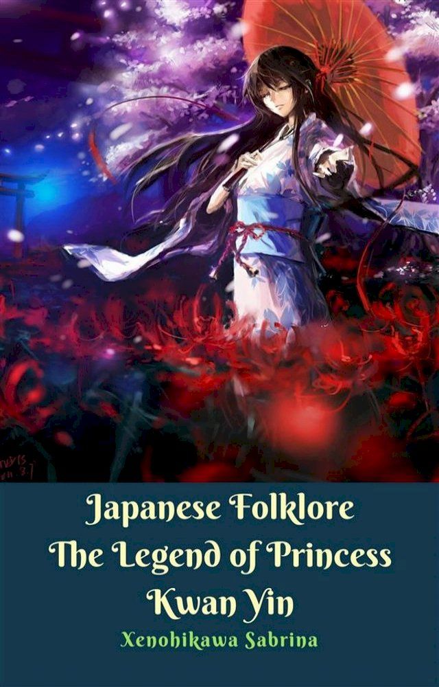  Japanese Folklore The Legend of Princess Kwan Yin(Kobo/電子書)