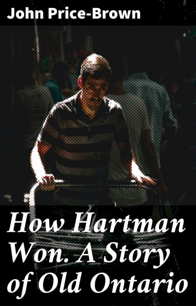  How Hartman Won. A Story of Old Ontario(Kobo/電子書)