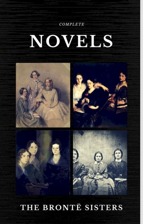 The Brontë Sisters: Complete Novels (Quattro Classics) (The Greatest Writers of All Time)(Kobo/電子書)