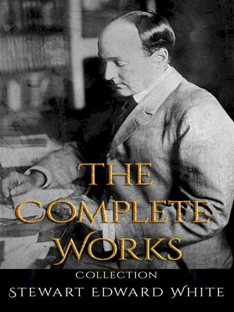 Stewart Edward White: The Complete Works(Kobo/電子書)