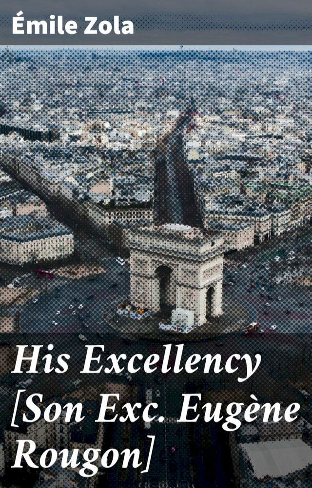  His Excellency [Son Exc. Eugène Rougon](Kobo/電子書)