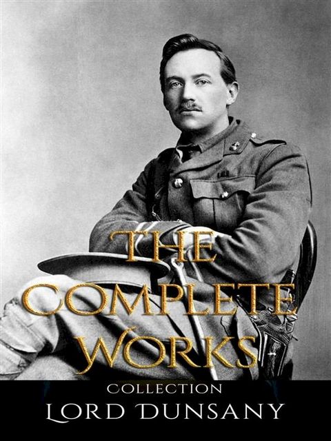 Lord Dunsany: The Complete Works(Kobo/電子書)