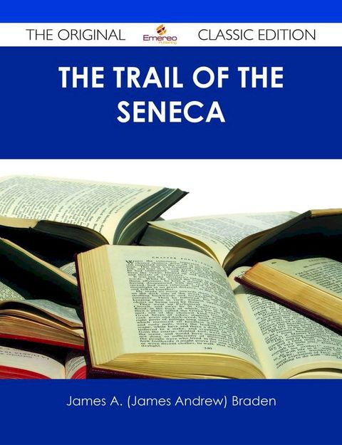 The Trail of the Seneca - The Original Classic Edition(Kobo/電子書)