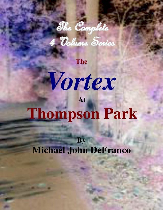  The Vortex At Thompson Park - The Complete 4 Volume Set(Kobo/電子書)