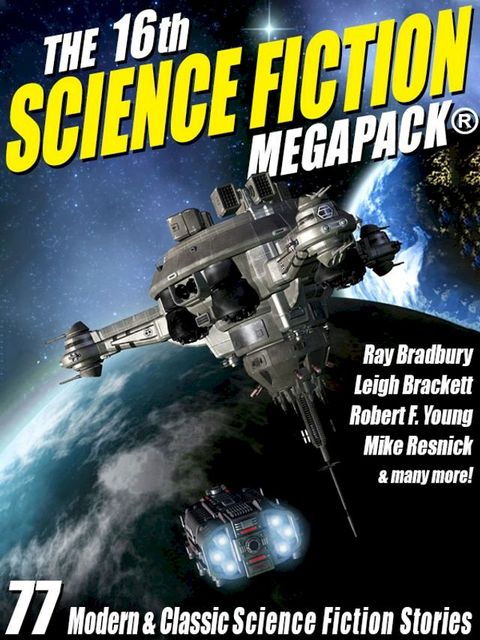 The 16th Science Fiction MEGAPACK: 77 Modern and Classic Science Fiction Stories(Kobo/電子書)