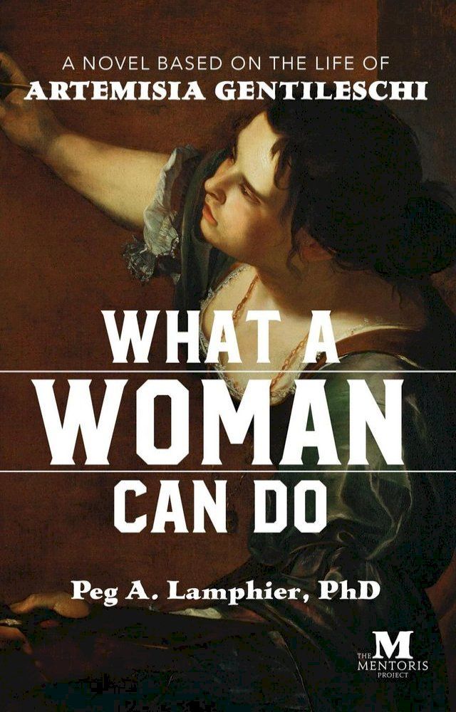  What a Woman Can Do: A Novel Based on the Life of Artemisia Gentileschi(Kobo/電子書)