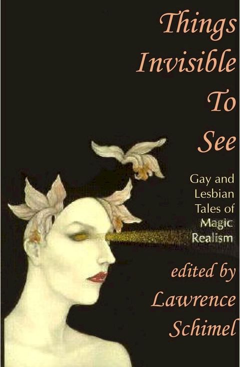 Things Invisible to See: Lesbian and Gay Tales of Magic Realism(Kobo/電子書)