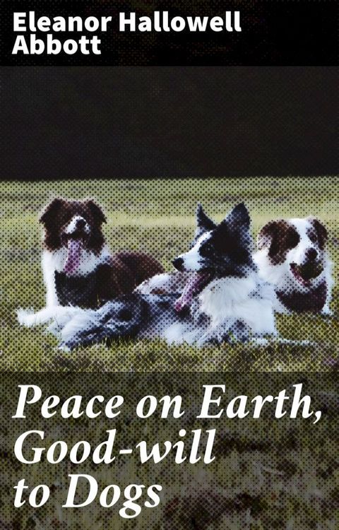 Peace on Earth, Good-will to Dogs(Kobo/電子書)