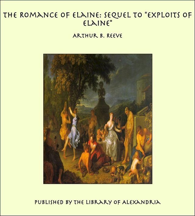  The Romance of Elaine: Sequel to "Exploits of Elaine"(Kobo/電子書)