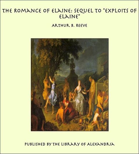 The Romance of Elaine: Sequel to "Exploits of Elaine"(Kobo/電子書)