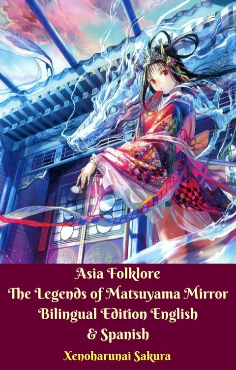 Asia Folklore The Legends of Matsuyama Mirror Bilingual Edition English & Spanish(Kobo/電子書)