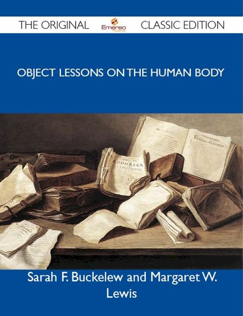 Object Lessons on the Human Body - The Original Classic Edition(Kobo/電子書)