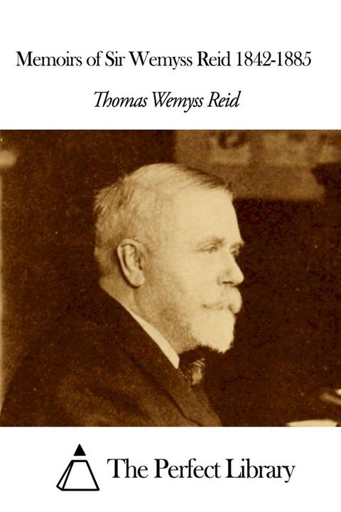 Memoirs of Sir Wemyss Reid 1842-1885(Kobo/電子書)