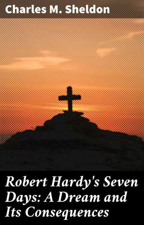 Robert Hardy's Seven Days: A Dream and Its Consequences(Kobo/電子書)