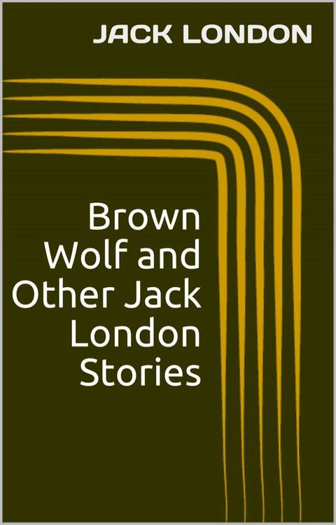 Brown Wolf and Other Jack London Stories(Kobo/電子書)