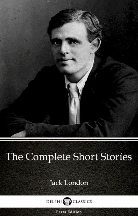 The Complete Short Stories by Jack London (Illustrated)(Kobo/電子書)