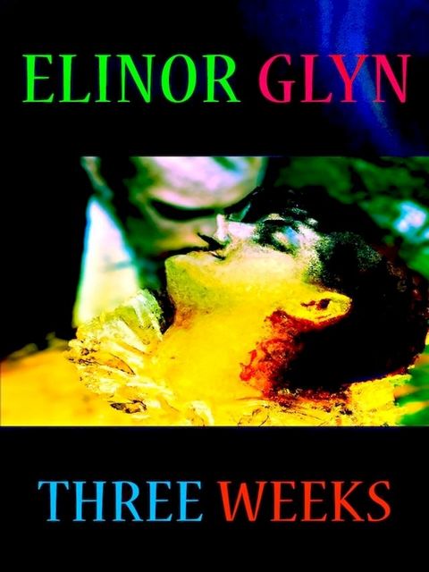 Elinor Glyn - Three Weeks(Kobo/電子書)