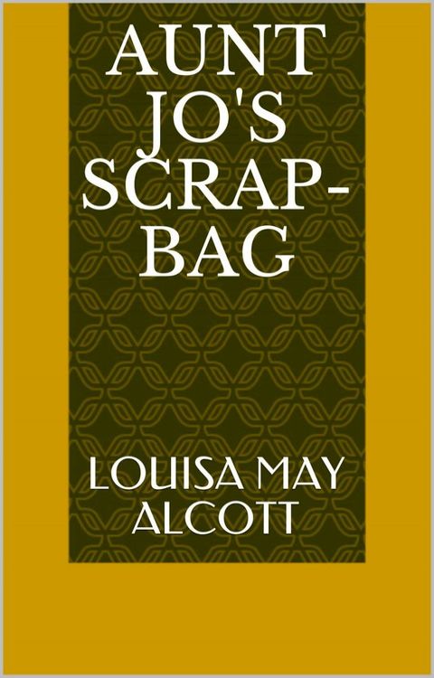 Aunt Jo's Scrap-Bag(Kobo/電子書)