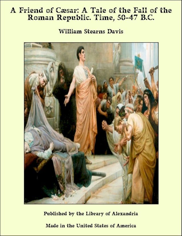  A Friend of Caesar: A Tale of the Fall of the Roman Republic. Time, 50-47 B.C.(Kobo/電子書)