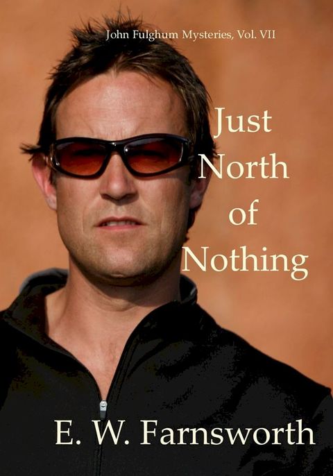 Just North of Nothing: John Fulghum Mysteries, Vol. VII(Kobo/電子書)