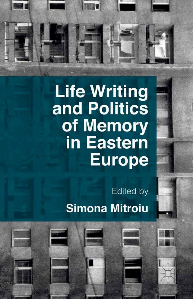  Life Writing and Politics of Memory in Eastern Europe(Kobo/電子書)