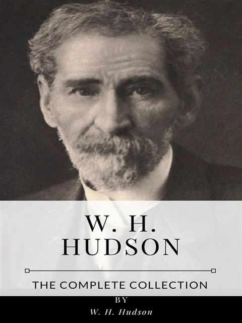 W. H. Hudson – The Complete Collection(Kobo/電子書)