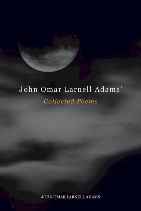 John Omar Larnell Adams’ Collected Poems(Kobo/電子書)