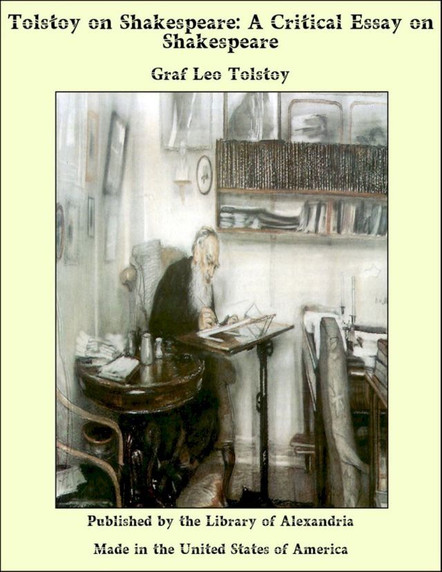  Tolstoy on Shakespeare A Critical Essay on Shakespeare(Kobo/電子書)