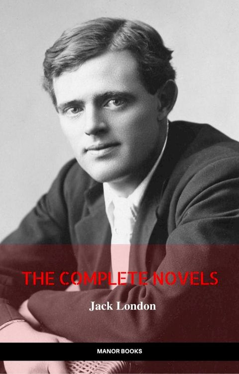 Jack London: The Complete Novels (Manor Books) (The Greatest Writers of All Time)(Kobo/電子書)