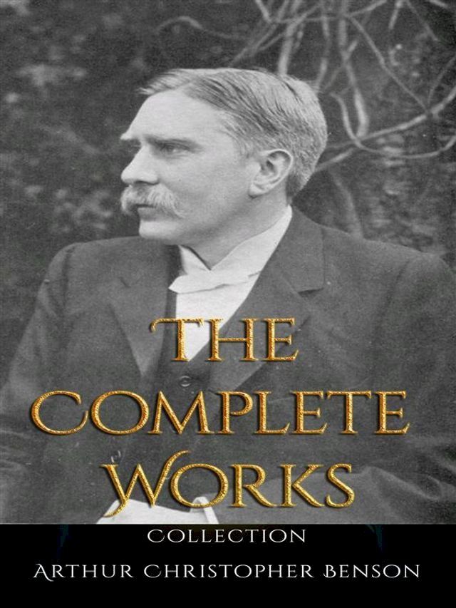  Arthur Christopher Benson: The Complete Works(Kobo/電子書)