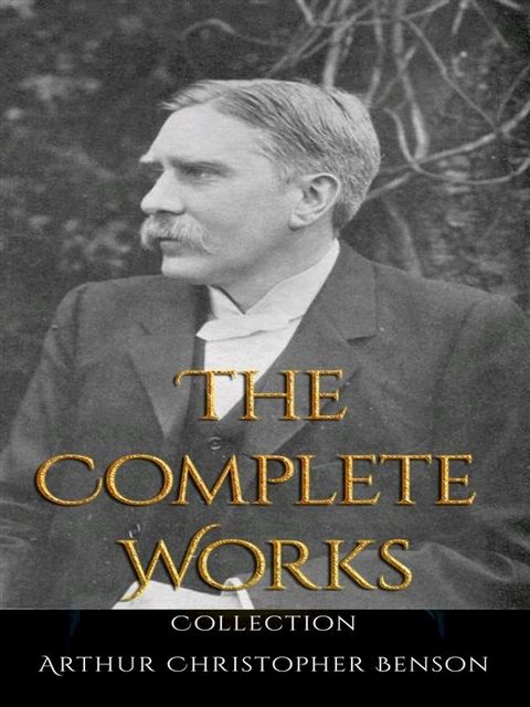 Arthur Christopher Benson: The Complete Works(Kobo/電子書)