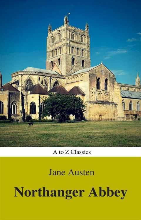 Northanger Abbey (Best Navigation, Active TOC) (A to Z Classics)(Kobo/電子書)