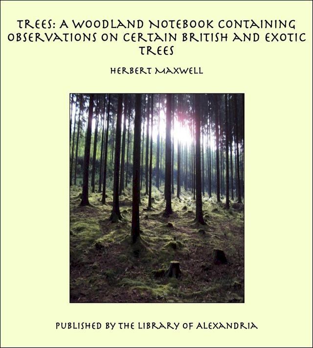  Trees: A Woodland Notebook Containing Observations on Certain British and Exotic Trees(Kobo/電子書)