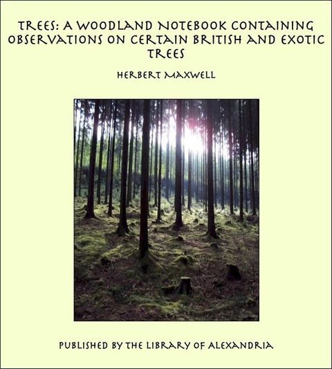 Trees: A Woodland Notebook Containing Observations on Certain British and Exotic Trees(Kobo/電子書)