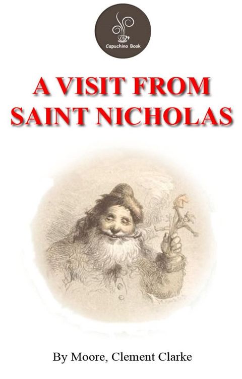 A Visit From Saint Nicholas by Moore, Clement Clarke(Kobo/電子書)