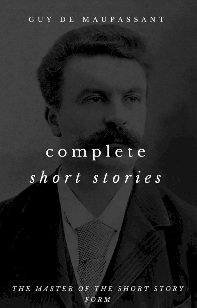  The Complete Short Stories Of Guy de Maupassant(Kobo/電子書)