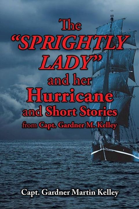 The Sprightly Lady and Her Hurricane and Short Stories from Capt. Gardner M. Kelley(Kobo/電子書)