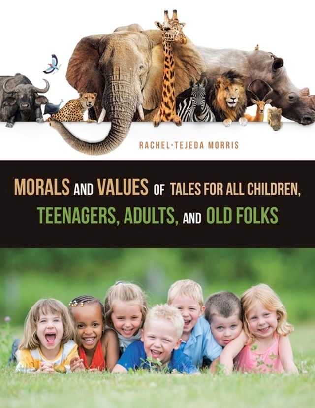  Morals and Values of Tales for All Children, Teenagers, Adults, and Old Folks(Kobo/電子書)