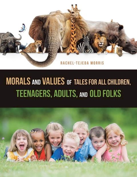 Morals and Values of Tales for All Children, Teenagers, Adults, and Old Folks(Kobo/電子書)