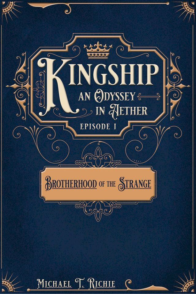  Kingship an Odyssey in Aether Episode 1 Brotherhood of the Strange(Kobo/電子書)