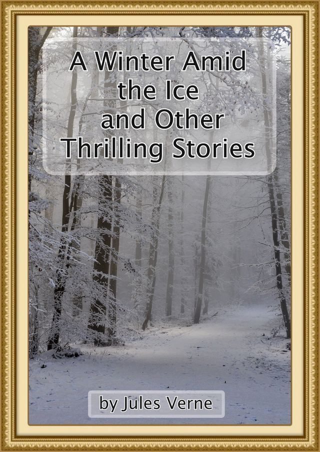  A Winter Amid the Ice, and Other Thrilling Stories(Kobo/電子書)