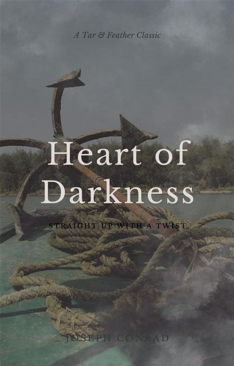 Heart of Darkness (Annotated): A Tar & Feather Classic: Straight Up With a Twist(Kobo/電子書)