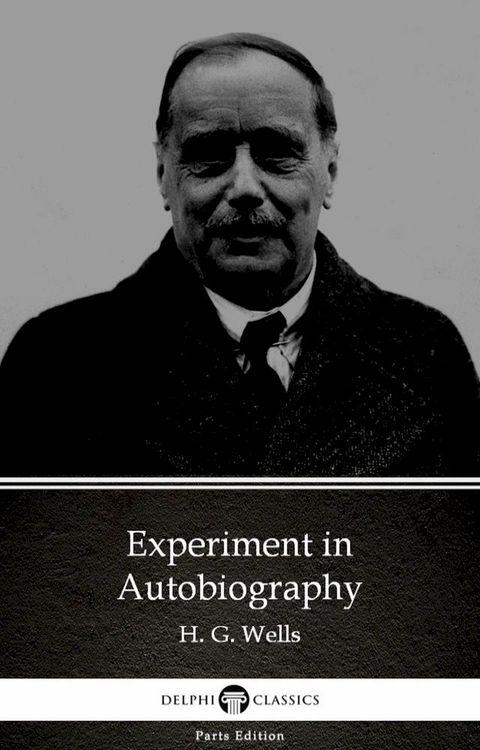 Experiment in Autobiography by H. G. Wells (Illustrated)(Kobo/電子書)