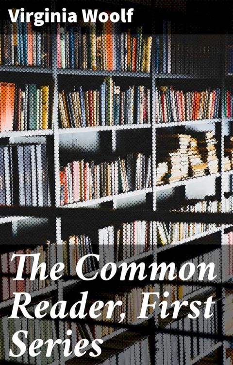 The Common Reader, First Series(Kobo/電子書)