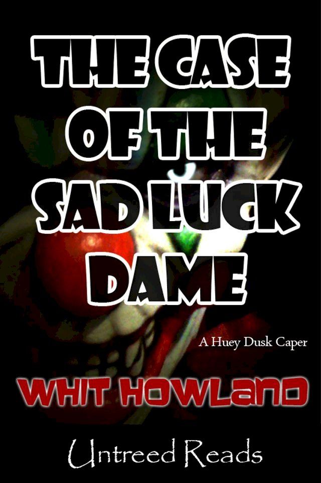  The Case of the Sad Luck Dame (A Huey Dusk Caper #2)(Kobo/電子書)