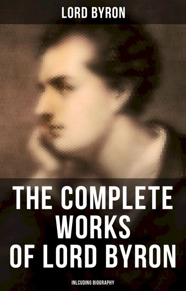  The Complete Works of Lord Byron (Inlcuding Biography)(Kobo/電子書)