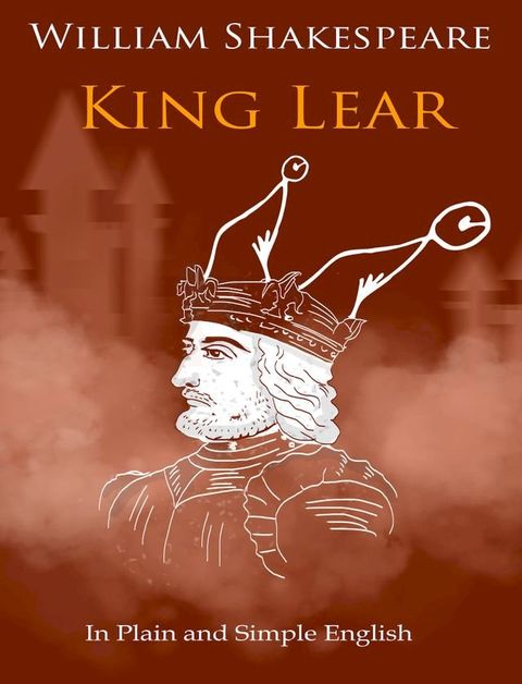 King Lear In Plain and Simple English (A Modern Translation and the Original Version)(Kobo/電子書)