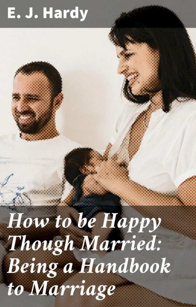  How to be Happy Though Married: Being a Handbook to Marriage(Kobo/電子書)