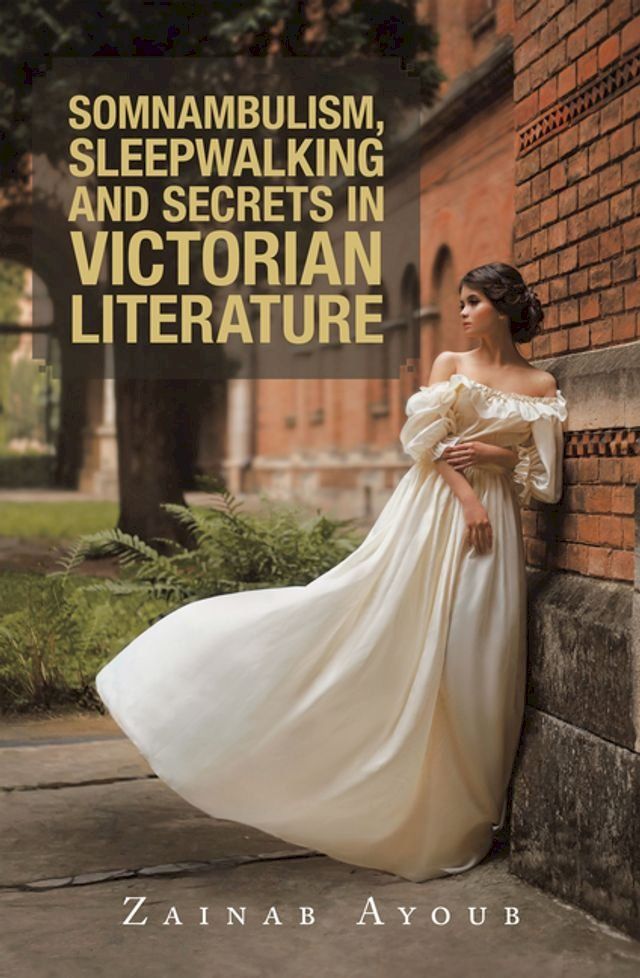  Somnambulism, Sleepwalking and Secrets in Victorian Literature(Kobo/電子書)