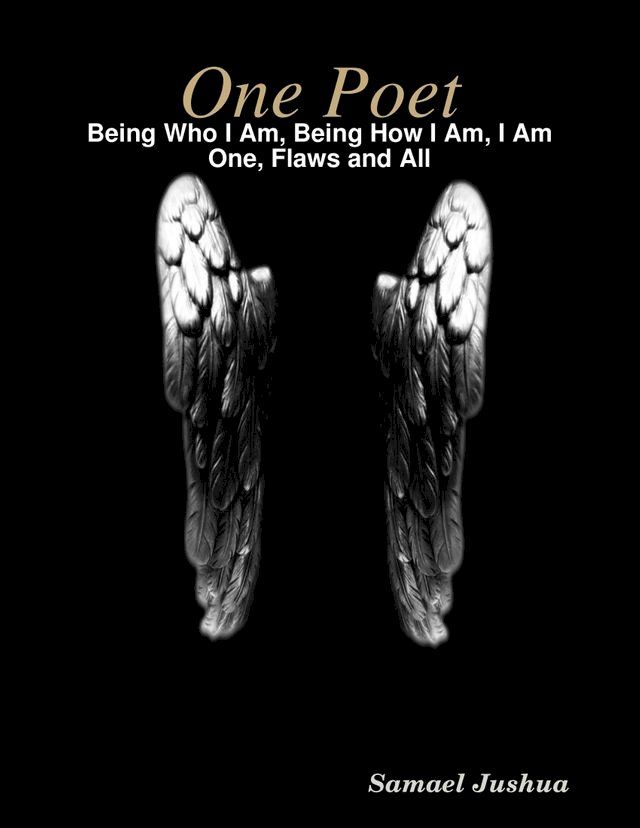  One Poet- Being Who I Am, Being How I Am, I Am One, Flaws and All(Kobo/電子書)